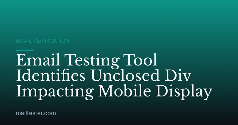 Email Testing Tool Identifies Unclosed Div Impacting Mobile Display