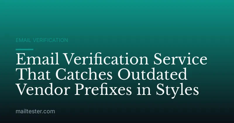 Email Verification Service That Catches Outdated Vendor Prefixes in Styles