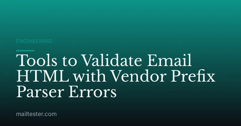 Tools to Validate Email HTML with Vendor Prefix Parser Errors