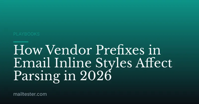 How Vendor Prefixes in Email Inline Styles Affect Parsing in 2026
