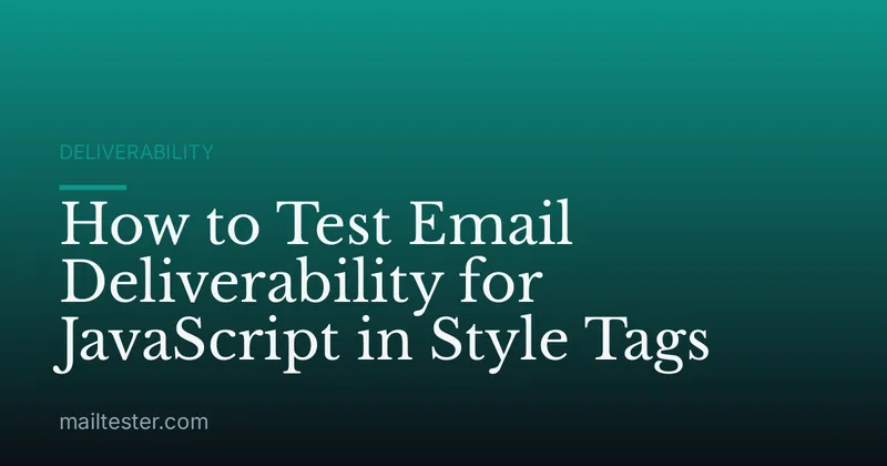 How to Test Email Deliverability for JavaScript in Style Tags