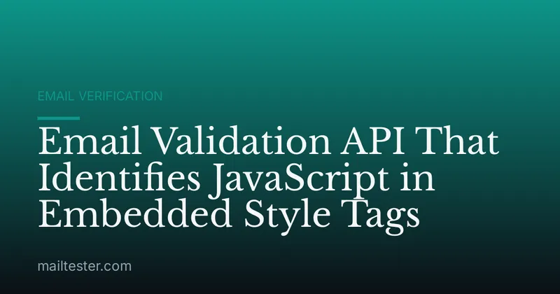 Email Validation API That Identifies JavaScript in Embedded Style Tags