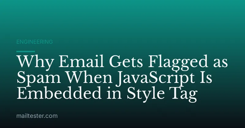 Why Email Gets Flagged as Spam When JavaScript Is Embedded in Style Tag