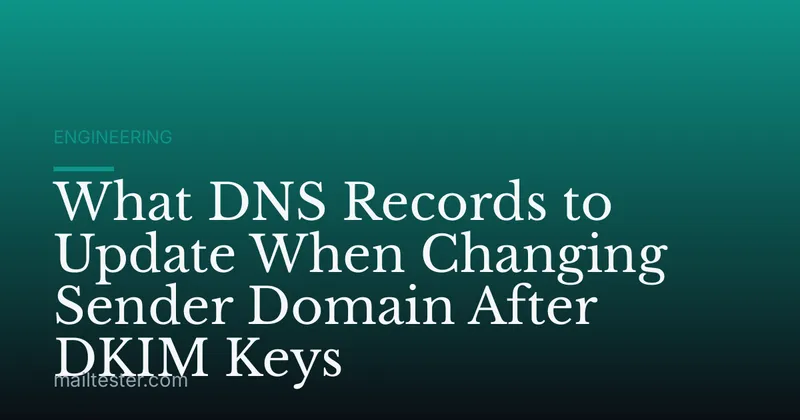 What DNS Records to Update When Changing Sender Domain After DKIM Keys
