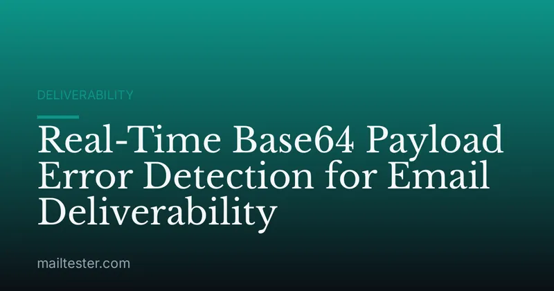 Real-Time Base64 Payload Error Detection for Email Deliverability