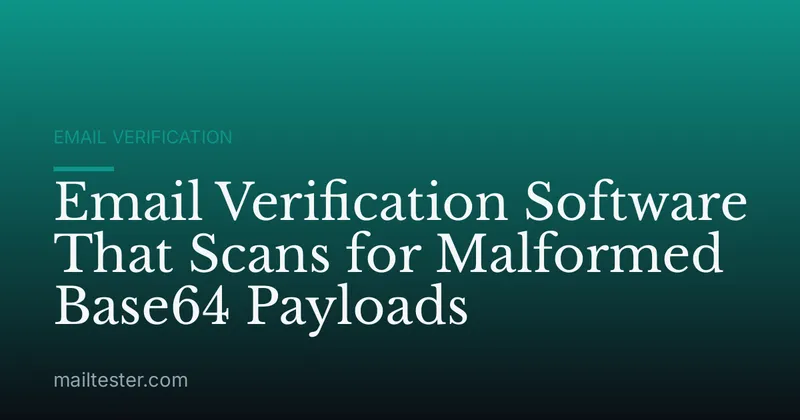 Email Verification Software That Scans for Malformed Base64 Payloads