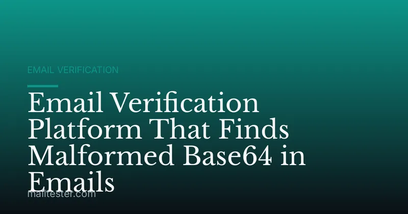 Email Verification Platform That Finds Malformed Base64 in Emails