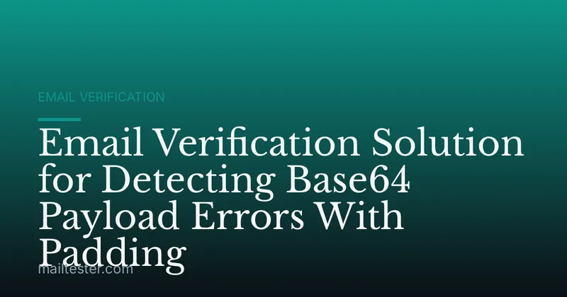 Email Verification Solution for Detecting Base64 Payload Errors With Padding