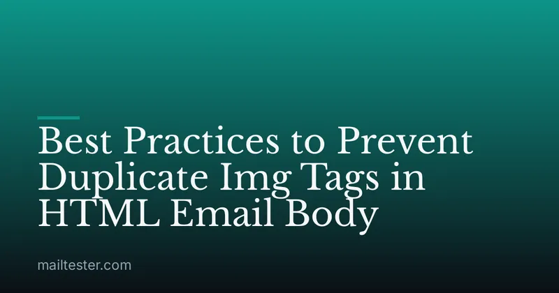 Best Practices to Prevent Duplicate Img Tags in HTML Email Body