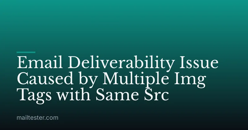 Email Deliverability Issue Caused by Multiple Img Tags with Same Src