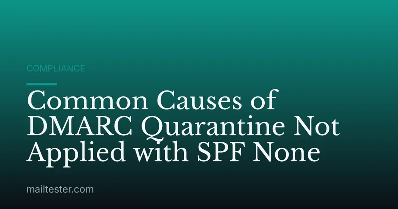 Common Causes of DMARC Quarantine Not Applied with SPF None