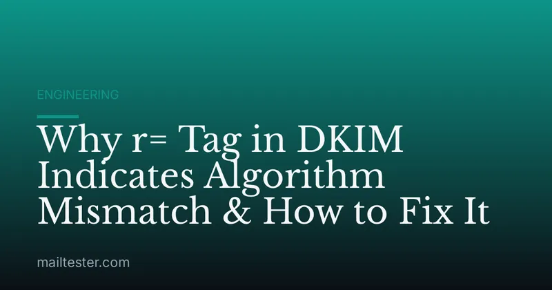 Why r= Tag in DKIM Indicates Algorithm Mismatch & How to Fix It