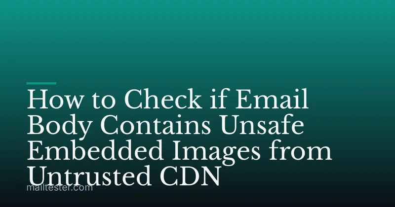 How to Check if Email Body Contains Unsafe Embedded Images from Untrusted CDN
