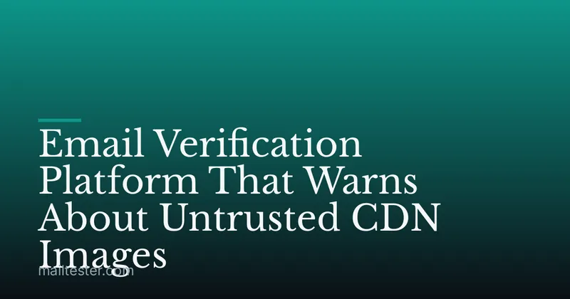 Email Verification Platform That Warns About Untrusted CDN Images