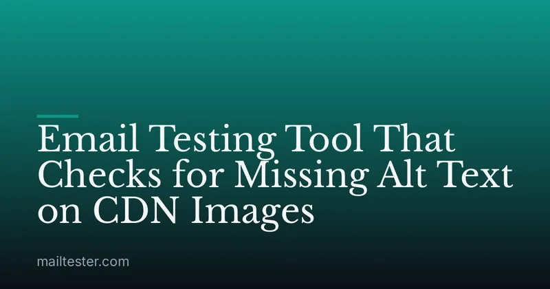 Email Testing Tool That Checks for Missing Alt Text on CDN Images