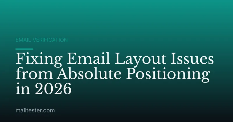 Fixing Email Layout Issues from Absolute Positioning in 2026