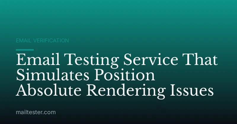 Email Testing Service That Simulates Position Absolute Rendering Issues