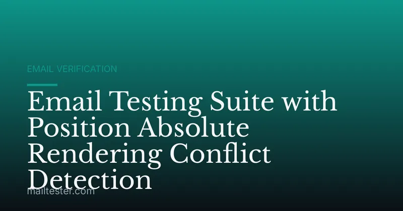 Email Testing Suite with Position Absolute Rendering Conflict Detection