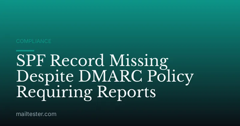 SPF Record Missing Despite DMARC Policy Requiring Reports