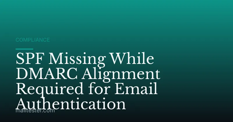 SPF Missing While DMARC Alignment Required for Email Authentication