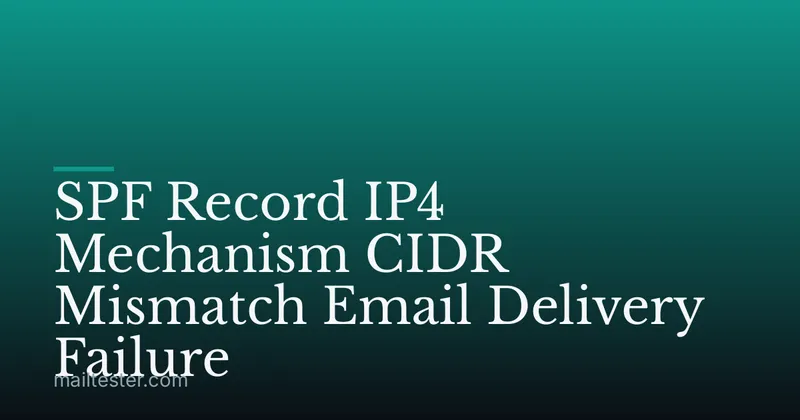 SPF Record IP4 Mechanism CIDR Mismatch Email Delivery Failure
