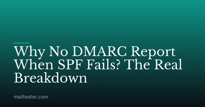 Why No DMARC Report When SPF Fails? The Real Breakdown