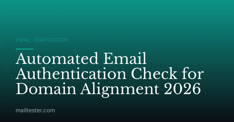 Automated Email Authentication Check for Domain Alignment 2026