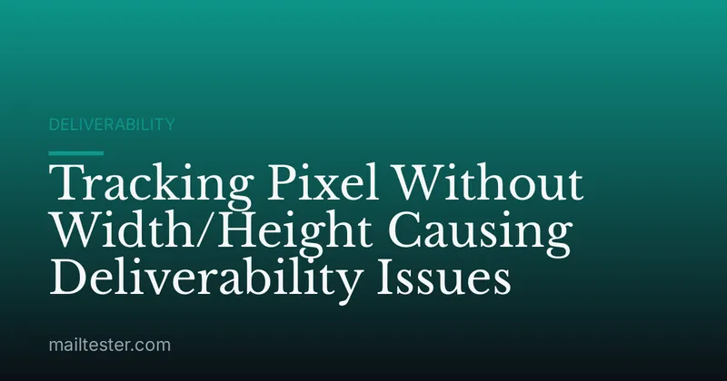 Tracking Pixel Without Width/Height Causing Deliverability Issues