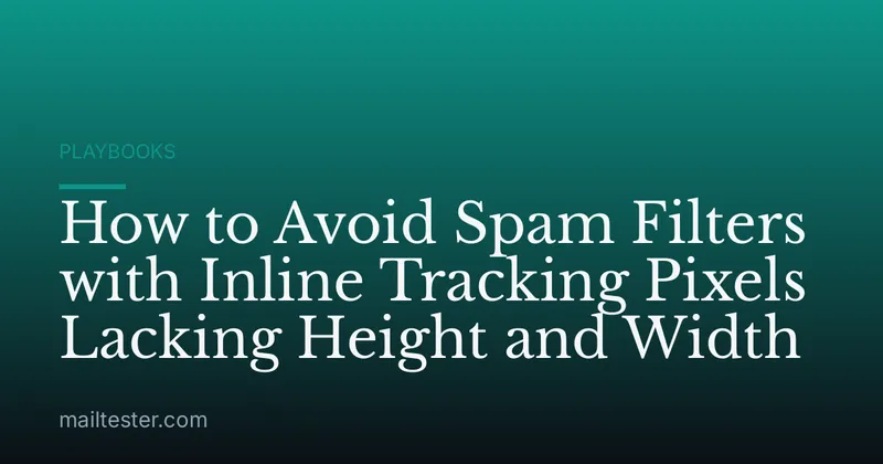 How to Avoid Spam Filters with Inline Tracking Pixels Lacking Height and Width