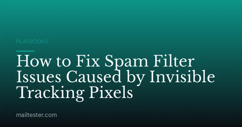 How to Fix Spam Filter Issues Caused by Invisible Tracking Pixels