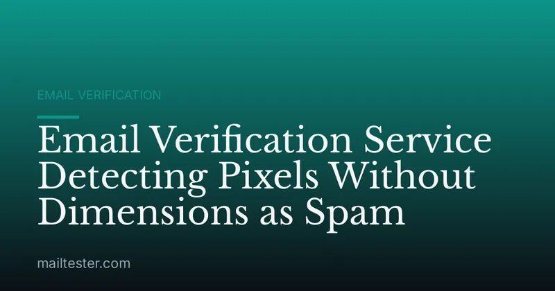 Email Verification Service Detecting Pixels Without Dimensions as Spam