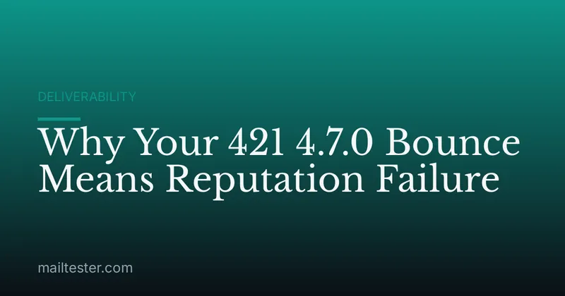 Why Your 421 4.7.0 Bounce Means Reputation Failure