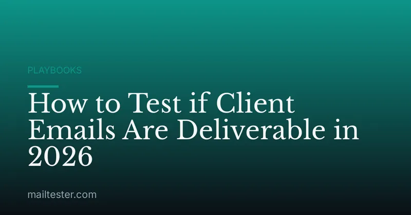 How to Test if Client Emails Are Deliverable in 2026