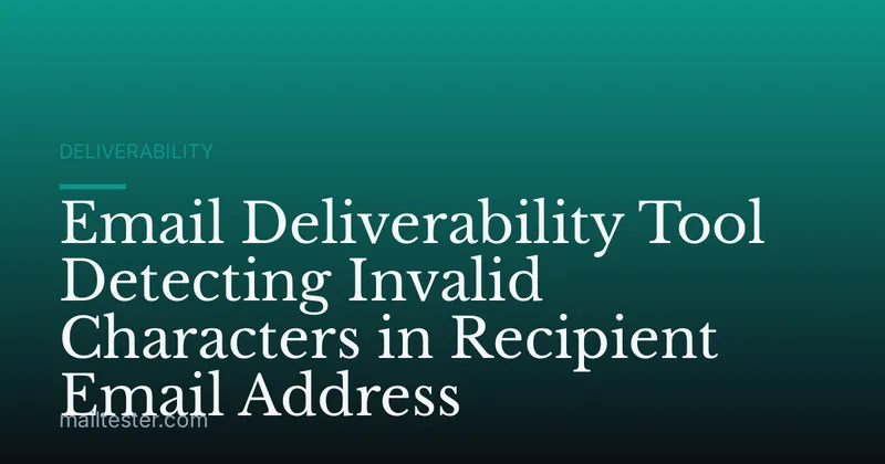 Email Deliverability Tool Detecting Invalid Characters in Recipient Email Address