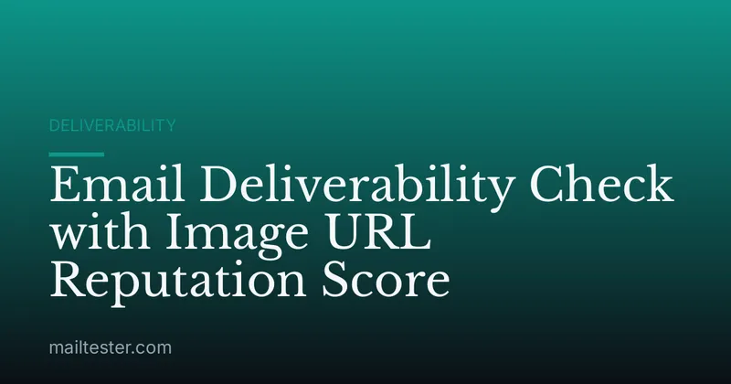 Email Deliverability Check with Image URL Reputation Score