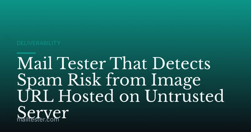 Mail Tester That Detects Spam Risk from Image URL Hosted on Untrusted Server