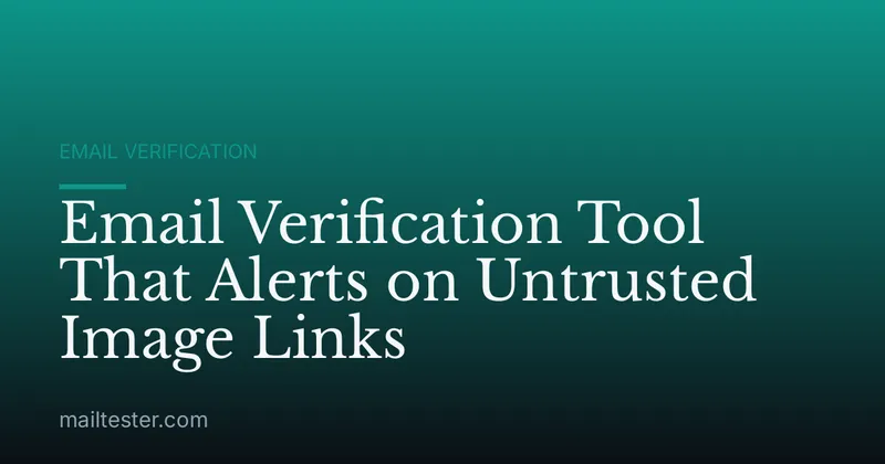 Email Verification Tool That Alerts on Untrusted Image Links