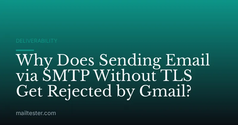 Why Does Sending Email via SMTP Without TLS Get Rejected by Gmail?