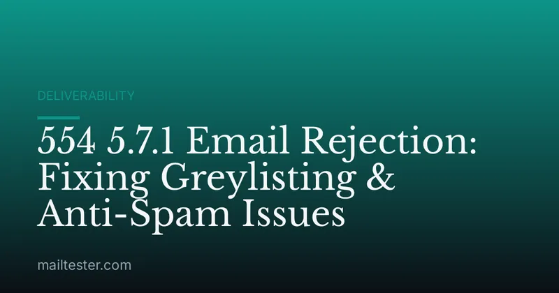 554 5.7.1 Email Rejection: Fixing Greylisting & Anti-Spam Issues