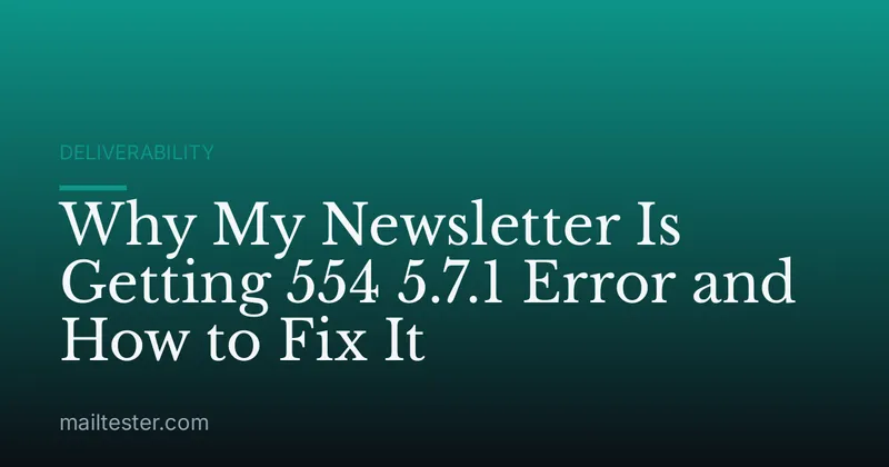 Why My Newsletter Is Getting 554 5.7.1 Error and How to Fix It