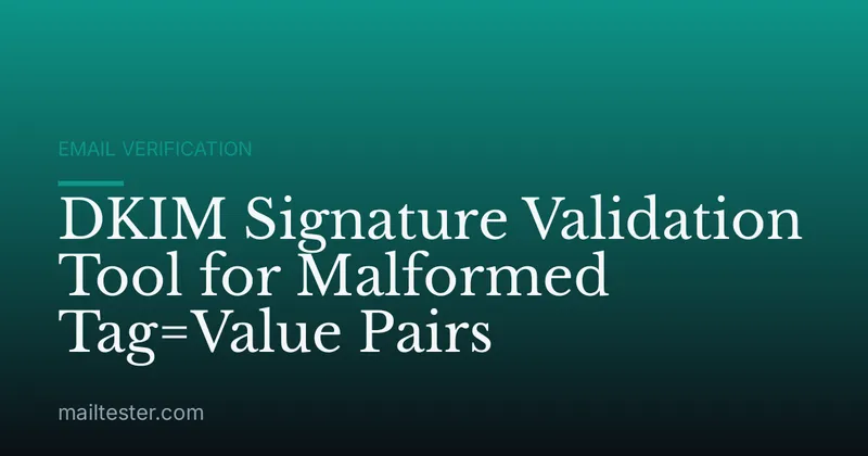DKIM Signature Validation Tool for Malformed Tag=Value Pairs