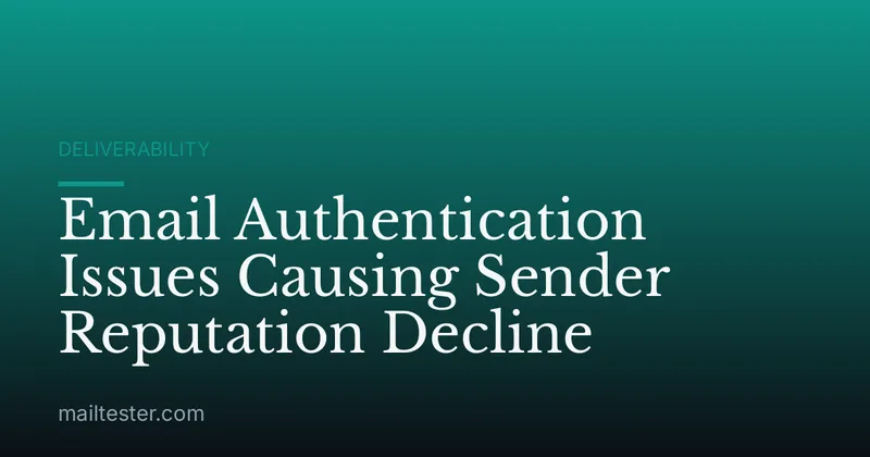 Email Authentication Issues Causing Sender Reputation Decline