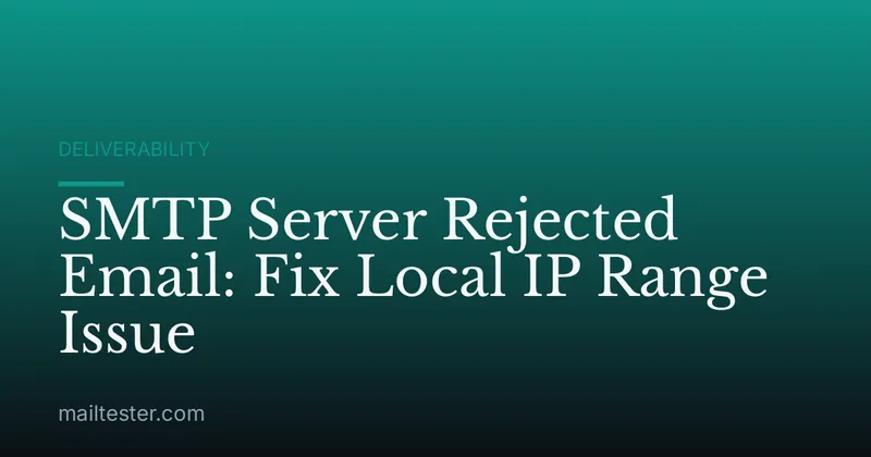 SMTP Server Rejected Email: Fix Local IP Range Issue