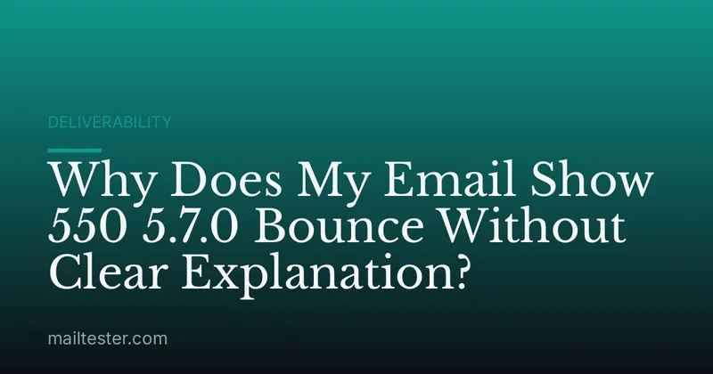 Why Does My Email Show 550 5.7.0 Bounce Without Clear Explanation?