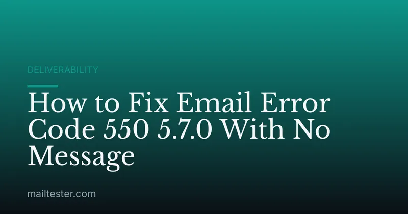 How to Fix Email Error Code 550 5.7.0 With No Message