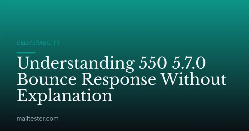 Understanding 550 5.7.0 Bounce Response Without Explanation