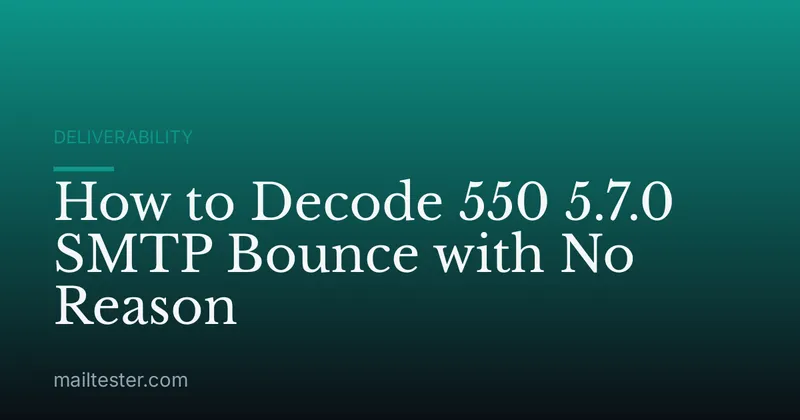 How to Decode 550 5.7.0 SMTP Bounce with No Reason
