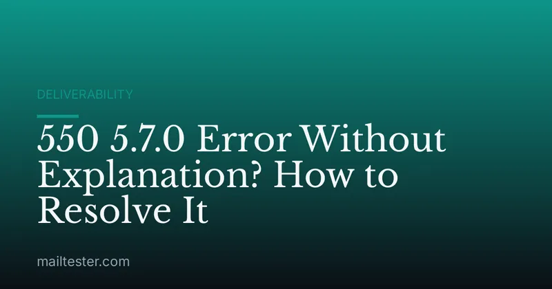 550 5.7.0 Error Without Explanation? How to Resolve It