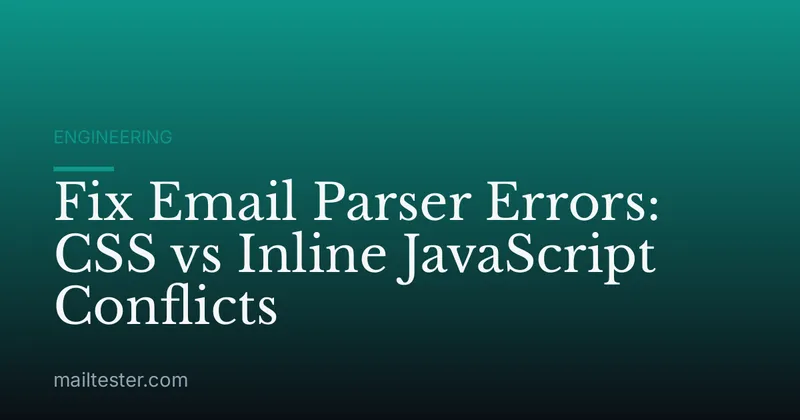 Fix Email Parser Errors: CSS vs Inline JavaScript Conflicts