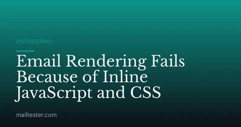 Email Rendering Fails Because of Inline JavaScript and CSS